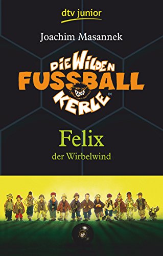 Die Wilden Fußballkerle – Felix der Wirbelwind: Felix der Wirbelwind (Die Wilden Fußballkerle-Serie, Band 2) von dtv Verlagsgesellschaft
